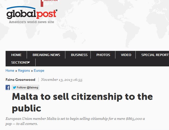 Global Post/America's World News site: 'Malta to sell citizenship to the public. European Union member Malta is set to begin selling citizenship for a mere $865,000 a pop — to all comers.'  